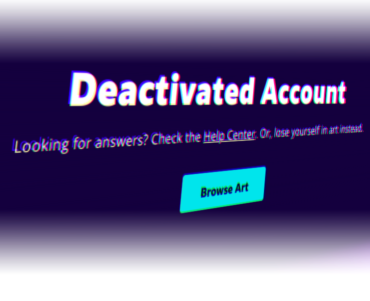 DeviantArt's "Deactivated Acount" screen distorted